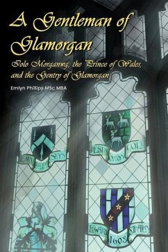 A Gentleman of Glamorgan: Iolo Morganwg, the Prince of Wales, and the Gentry of Glamorgan - Phillips, Emlyn