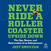 Never Ride a Rollercoaster Upside Down: The Ups, Downs, and Reinvention of an Entrepreneur