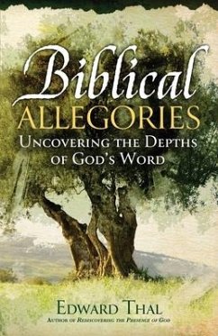 Biblical Allegories: Uncovering the Depths of God's Word - Thal, Edward