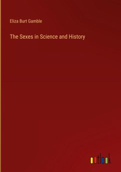 The Sexes in Science and History - Gamble, Eliza Burt