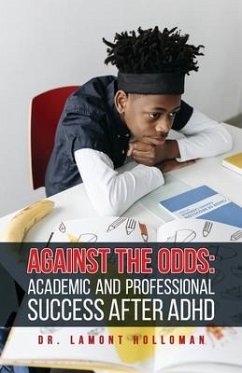 Against the Odds: Academic and Professional Success After ADHD - Holloman, Lamont