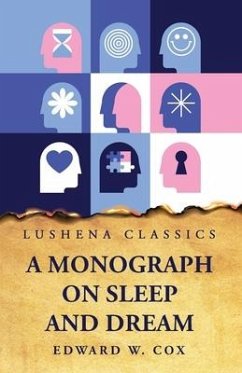 A Monograph on Sleep and Dream Their Physiology and Psychology - Edward W Cox