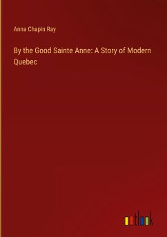By the Good Sainte Anne: A Story of Modern Quebec