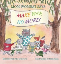 Mom Wombat Says Make War No More - Schwartz, Phyllis