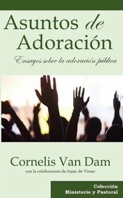 Asuntos de Adoración: Ensayos sobre la adoración pública - Dam, Cornelis van