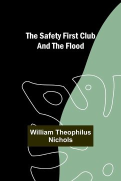 The Safety First Club and the Flood - Nichols, William Theophilus