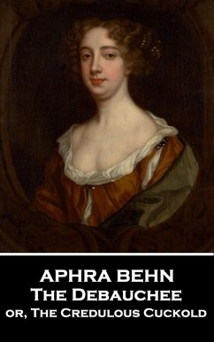 Aphra Behn - The Debauchee: or, The Credulous Cuckold - Behn, Aphra