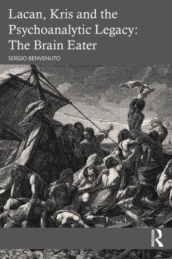 Lacan, Kris and the Psychoanalytic Legacy: The Brain Eater (eBook, PDF) - Benvenuto, Sergio