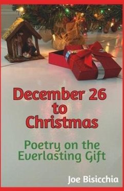 December 26 to Christmas - Poetry on the Everlasting Gift - Bisicchia, Joe
