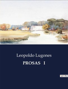 PROSAS I - Lugones, Leopoldo PROSAS I - Lugones, Leopoldo