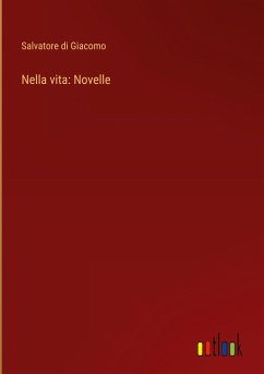 Nella vita: Novelle - Giacomo, Salvatore Di