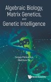 Algebraic Biology, Matrix Genetics, and Genetic Intelligence