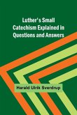 Luther's Small Catechism Explained in Questions and Answers
