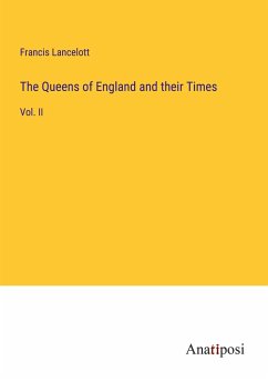 The Queens of England and their Times - Lancelott, Francis