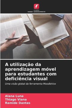 A utilização da aprendizagem móvel para estudantes com deficiência visual - Luna, Alana;Viana, Thiago;Dantas, Ramide