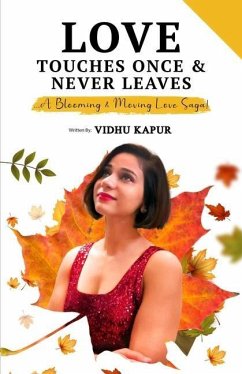 Love Touches Once & Never Leaves: ...A Blooming & Moving Love Saga! - Kapur, Vidhu