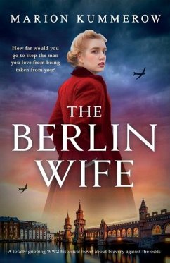 The Berlin Wife: A totally gripping WW2 historical novel about bravery against the odds - Kummerow, Marion