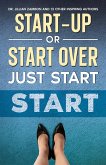 Start-Up or Start Over. Just Start. Start-Up or Start Over. Just Start.