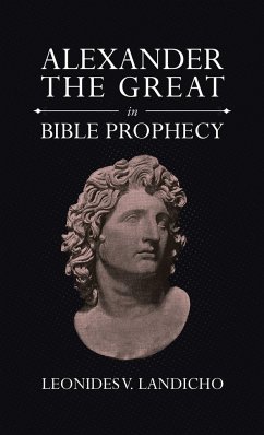 Alexander the Great in Bible Prophecy - Landicho, Leonides V.