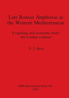 Late Roman Amphorae in the Western Mediterranean - Keay, S. J.