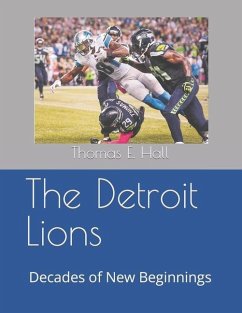 The Detroit Lions: Decades of New Beginnings - Hall, Thomas E.