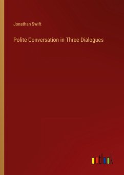Polite Conversation in Three Dialogues - Swift, Jonathan