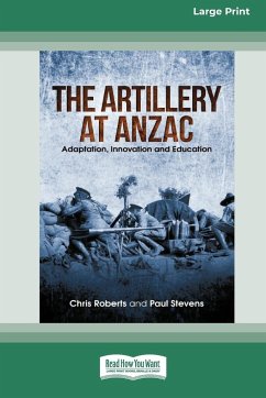 The Artillery at Anzac - Roberts, Chris; Stevens, Paul