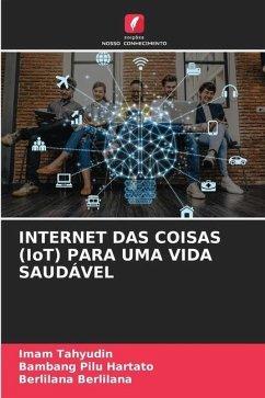 INTERNET DAS COISAS (IoT) PARA UMA VIDA SAUDÁVEL - Tahyudin, Imam;Hartato, Bambang Pilu;Berlilana, Berlilana