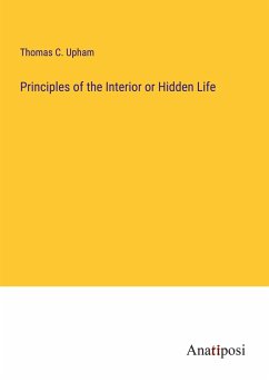 Principles of the Interior or Hidden Life - Upham, Thomas C.