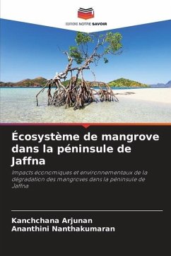 Écosystème de mangrove dans la péninsule de Jaffna - Arjunan, Kanchchana;Nanthakumaran, Ananthini