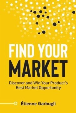 Find Your Market: Discover and Win Your Product's Best Market Opportunity - Garbugli, Étienne