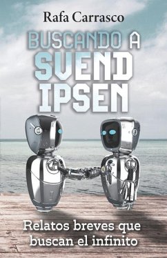 Buscando a Svend Ipsen: Relatos breves que buscan el infinito - Carrasco, Rafa