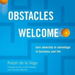 Obstacles Welcome: How to Turn Adversity Into Advantage in Business and in Life - Vega, Ralph de la