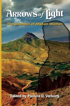 Arrows of Light: The Journeys of Afghan Women - Varkony, Pamela D.