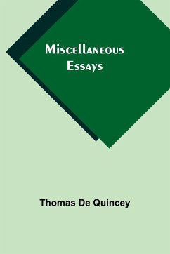 Miscellaneous Essays - Quincey, Thomas De