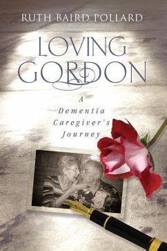 Loving Gordon: A Dementia Caregiver's Journey - Pollard, Ruth Baird