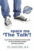 Spare Me 'The Talk'!: A Growing Up Safe and Smart Guide for Boy-Identified People and Their Parents