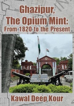 Ghazipur, the Opium Mint - Kour, Kawal Deep