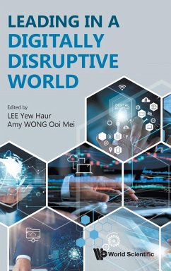LEADING IN A DIGITALLY DISRUPTIVE WORLD - Yew Haur Lee, Amy Ooi Mei Wong