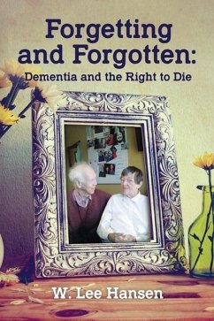 Forgetting and Forgotten: Dementia and the Right to Die - Hansen, W. Lee