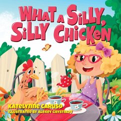 What A Silly, Silly Chicken - Caruso, Katelynne