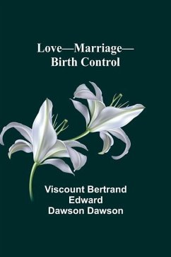 Love-Marriage-Birth Control - Dawson, Viscount Bertrand