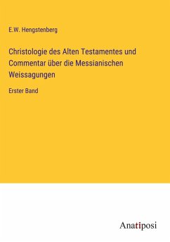 Cover Christologie des Alten Testamentes und Commentar über die Messianischen Weissagungen