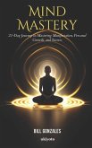 Mind Mastery: 21-Day Journey to Mastering Manifestation, Personal Growth, and Success