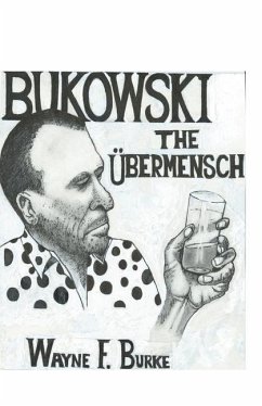 B U K O W S K I t h e UBERMENSCH - Burke, Wayne F.