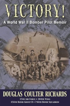Victory!: A World War II Bomber Pilot Memoir - Richards, Douglas Coulter