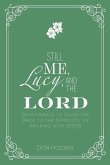 Still Me, Lucy, and the Lord: Devotionals to Guide You Back to the Simplicity of Walking with Jesus