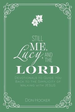 Still Me, Lucy, and the Lord: Devotionals to Guide You Back to the Simplicity of Walking with Jesus - Hocker, Don