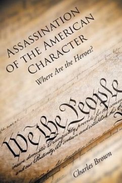 Assassination of the American Character: Where Are the Heroes? - Brown, Charles