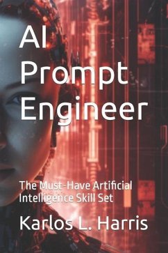 AI Prompt Engineer: The Must-Have Artificial Intelligence Skill Set - Harris, Karlos L.